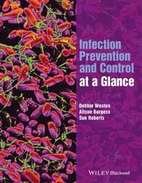 Infection Prevention and Control at a Glance; Debbie Weston, Alison Burgess, Sue Roberts; 2016