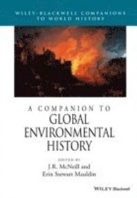 A Companion to Global Environmental History; J. R. McNeill, Erin Stewart Mauldin; 2015