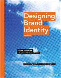 Designing Brand Identity: An Essential Guide for the Whole Branding Team; Alina Wheeler; 2017
