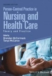 Person-Centred Practice in Nursing and Health Care: Theory and Practice, 2n; Brendan McCormack, Tanya McCance; 2016