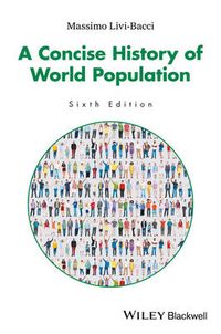 A Concise History of World Population; Massimo Livi-Bacci; 2017