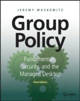 Group Policy: Fundamentals, Security, and the Managed Desktop; Jeremy Moskowitz; 2015