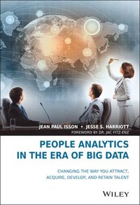 People Analytics in the Era of Big Data: Changing the Way You Attract, Acqu; Jean Paul Isson, Jesse S. Harriott; 2016