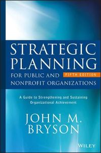 Strategic Planning for Public and Nonprofit Organizations; John M. Bryson; 2018