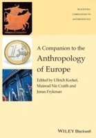 A Companion to the Anthropology of Europe; Ullrich Kockel, M¾iread Nic Craith, Jonas Frykman; 2015