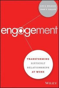 Engagement: Transforming Difficult Relationships at Work; Lee G. Bolman, Joan V. Gallos; 2016