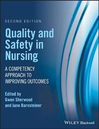 Quality and Safety in Nursing: A Competency Approach to Improving Outcomes; Gwen Sherwood, Jane Barnsteiner; 2017