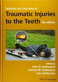 Textbook and Color Atlas of Traumatic Injuries to the Teeth; Jens O Andreasen, Frances M Andreasen, Lars Andersson; 2018