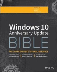 Windows 10 Bible, Anniversary Update; Rob Tidrow, Jim Boyce, Jeffrey R. Shapiro; 2017