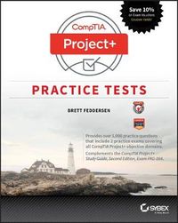 CompTIA Project+ Practice Tests: Exam PK0-004; Brett Feddersen; 2017