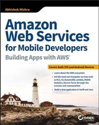 Amazon Web Services for Mobile Developers: Building Apps with AWS; Abhishek Mishra; 2017