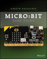 micro: bit User Guide; Gareth Halfacree; 2017