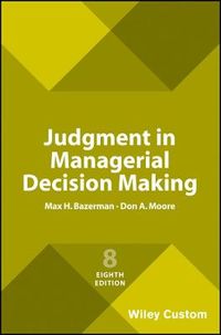 Judgment in Managerial Decision Making; Max H Bazerman, Don A Moore; 2017