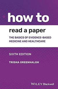 How to Read a Paper; Trisha Greenhalgh; 2019
