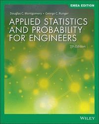 Applied Statistics and Probability for Engineers, EMEA Edition; Douglas C Montgomery, George C Runger; 2019