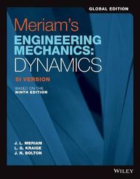 Meriam′s Engineering Mechanics: Dynamics SI Version; James L. Meriam, L. G. Kraige, J. N. Bolton; 2020