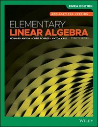 Elementary Linear Algebra, Applications Version, EMEA Edition; Howard Anton, Chris Rorres, Anton Kaul; 2019