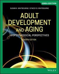 Adult Development and Aging; Susan K. Whitbourne, Stacey B. Whitbourne; 2020