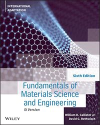 Fundamentals of Materials Science and Engineering; William D. Callister, David G. (University of Iowa) Rethwisch; 2022