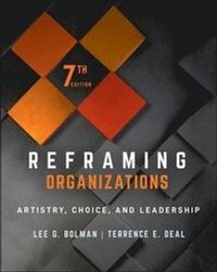 Reframing Organizations; Lee G. Bolman, Terrence E. Deal; 2021