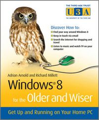 Windows 8 for the Older and Wiser; Adrian Arnold, Richard Millett; 2012