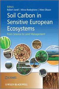 Soil Carbon in Sensitive European Ecosystems: From Science to Land Manageme; Robert Jandl, Mirco Rodeghiero, Mats Olsson; 2011