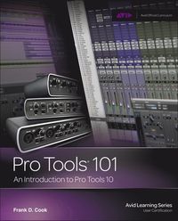 Pro Tools 101: An Introduction to Pro Tools 10 Book/DVD Package; Frank Cook; 2011
