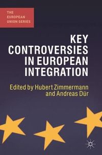 Key Controversies in European Integration; Zimmerman Hubert; 2012