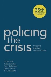 Policing the Crisis; Stuart Hall, Chas Critcher, Tony Jefferson, John Clarke, Brian Roberts; 2013