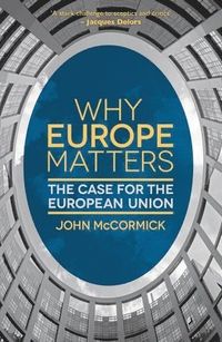 Why Europe Matters; John McCormick; 2013