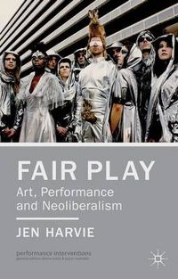 Fair Play - Art, Performance and Neoliberalism; J Harvie; 2013