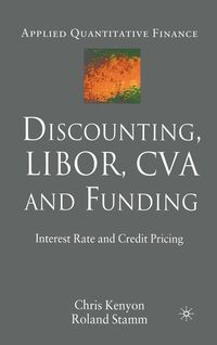Discounting, LIBOR, CVA and Funding; C. Kenyon, R. Stamm; 2012