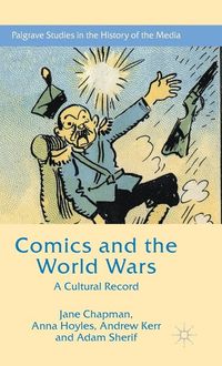 Comics and the World Wars; Jane L. Chapman, Adam Sherif, Anna Hoyles, Andrew Kerr; 2015