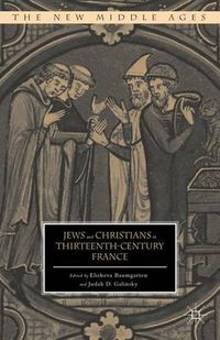 Jews and Christians in Thirteenth-Century France; Maeda J. Galinsky, E. Baumgarten; 2015