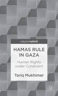Hamas Rule in Gaza: Human Rights under Constraint; T Mukhimer; 2012
