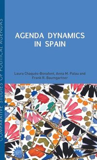 Agenda Dynamics in Spain; Laura Chaqus Bonafont, Frank R Baumgartner, Anna Palau; 2015