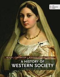 A History of Western Society Complete Edition; John P McKay, Bennett David Hill, John Buckler, Clare Haru Crowston, Merry E Wiesner-Hanks; 2014