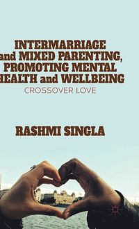 Intermarriage and Mixed Parenting, Promoting Mental Health and Wellbeing; R. Singla; 2015