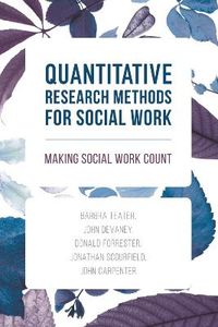Quantitative Research Methods for Social Work; Barbra Teater, John Devaney, Donald Forrester; 2016