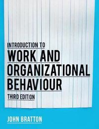 Introduction to Work and Organizational Behaviour; John Bratton; 2015