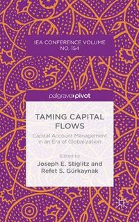 Taming Capital Flows; Joseph E. Stiglitz, Refet S. Gurkaynak; 2015