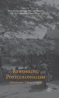 Reworking Postcolonialism; Pavan Kumar Malreddy, Birte Heidemann, Ole Birk Laursen, Janet Wilson; 2015