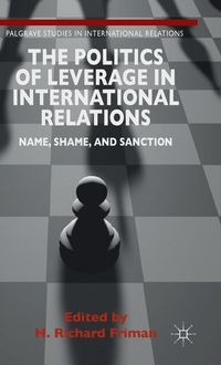 The Politics of Leverage in International Relations; H. Richard Friman; 2015