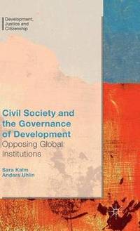 Civil Society and the Governance of Development; Anders Uhlin, S. Kalm; 2015