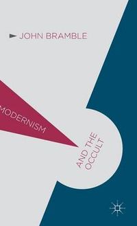 Modernism and the Occult; John Bramble; 2015