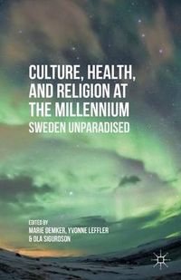 Culture, Health, and Religion at the Millennium : Sweden Unparadised; M. Demker, Y. Leffler; 2014