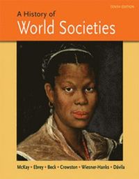 A History Of World Societies, Combined Volume; John P McKay, Patricia Buckley Ebrey, Roger B Beck; 2015