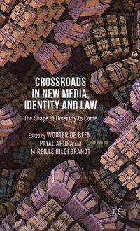 Crossroads in New Media, Identity and Law; Wouter de Been, Payal Arora, Mireille Hild; 2015