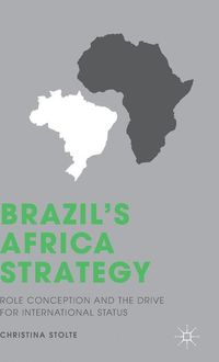 Brazil's Africa Strategy; C. Stolte; 2015