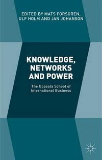 Knowledge, Networks and Power; Mats Forsgren, Ulf Holm, Jan Johanson; 2015
